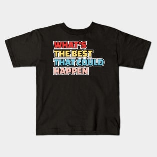 Whats the best that could happen - Pop Art Color .dnys Kids T-Shirt